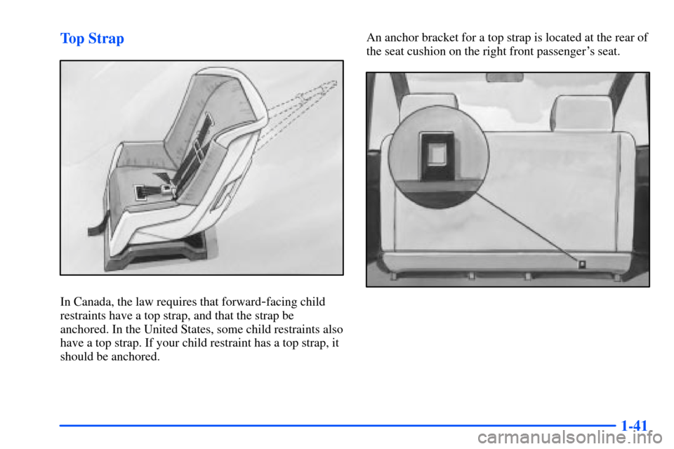 CHEVROLET S10 2000 2.G Owners Manual 1-41 Top Strap
In Canada, the law requires that forward-facing child
restraints have a top strap, and that the strap be
anchored. In the United States, some child restraints also
have a top strap. If 