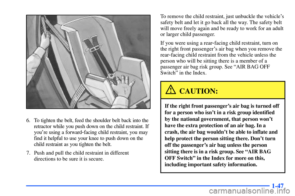CHEVROLET S10 2000 2.G Owners Manual 1-47
6. To tighten the belt, feed the shoulder belt back into the
retractor while you push down on the child restraint. If
youre using a forward
-facing child restraint, you may
find it helpful to us CHEVROLET S10 2000 2.G Owners Manual 1-47
6. To tighten the belt, feed the shoulder belt back into the
retractor while you push down on the child restraint. If
youre using a forward
-facing child restraint, you may
find it helpful to us