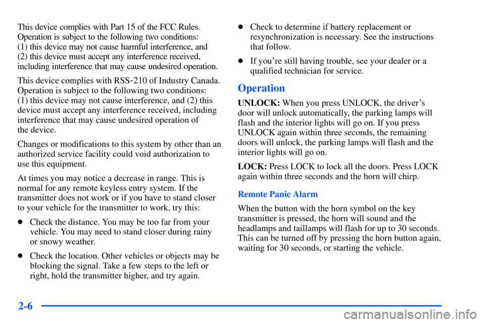 CHEVROLET S10 2000 2.G Owners Manual 2-6
This device complies with Part 15 of the FCC Rules.
Operation is subject to the following two conditions:
(1) this device may not cause harmful interference, and
(2) this device must accept any CHEVROLET S10 2000 2.G Owners Manual 2-6
This device complies with Part 15 of the FCC Rules.
Operation is subject to the following two conditions:
(1) this device may not cause harmful interference, and
(2) this device must accept any