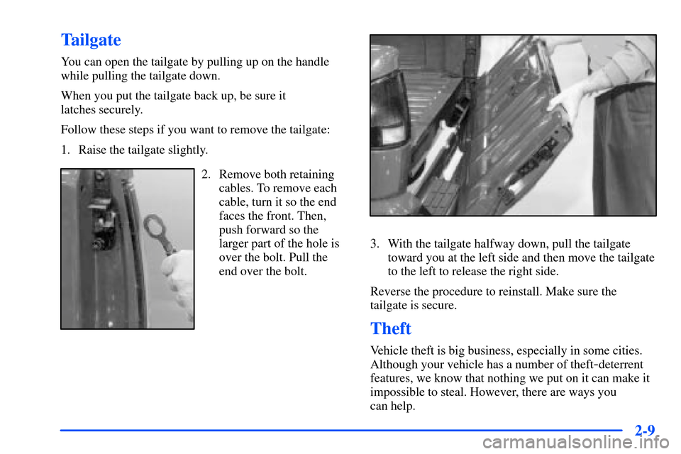 CHEVROLET S10 2000 2.G Owners Manual 2-9
Tailgate
You can open the tailgate by pulling up on the handle
while pulling the tailgate down.
When you put the tailgate back up, be sure it 
latches securely.
Follow these steps if you want to r