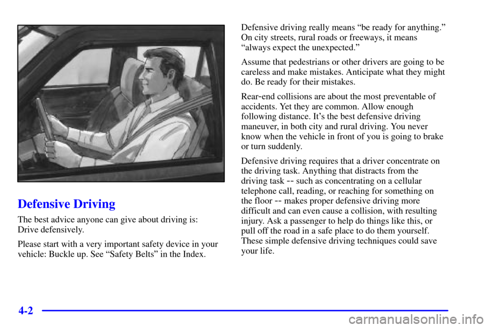 CHEVROLET S10 2001 2.G Owners Manual 4-2
Defensive Driving
The best advice anyone can give about driving is: 
Drive defensively.
Please start with a very important safety device in your
vehicle: Buckle up. See ªSafety Beltsº in the Ind