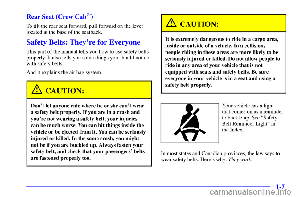 CHEVROLET S10 2001 2.G Owners Manual 1-7 Rear Seat (Crew Cab
)
To tilt the rear seat forward, pull forward on the lever
located at the base of the seatback.
Safety Belts: Theyre for Everyone
This part of the manual tells you how to use