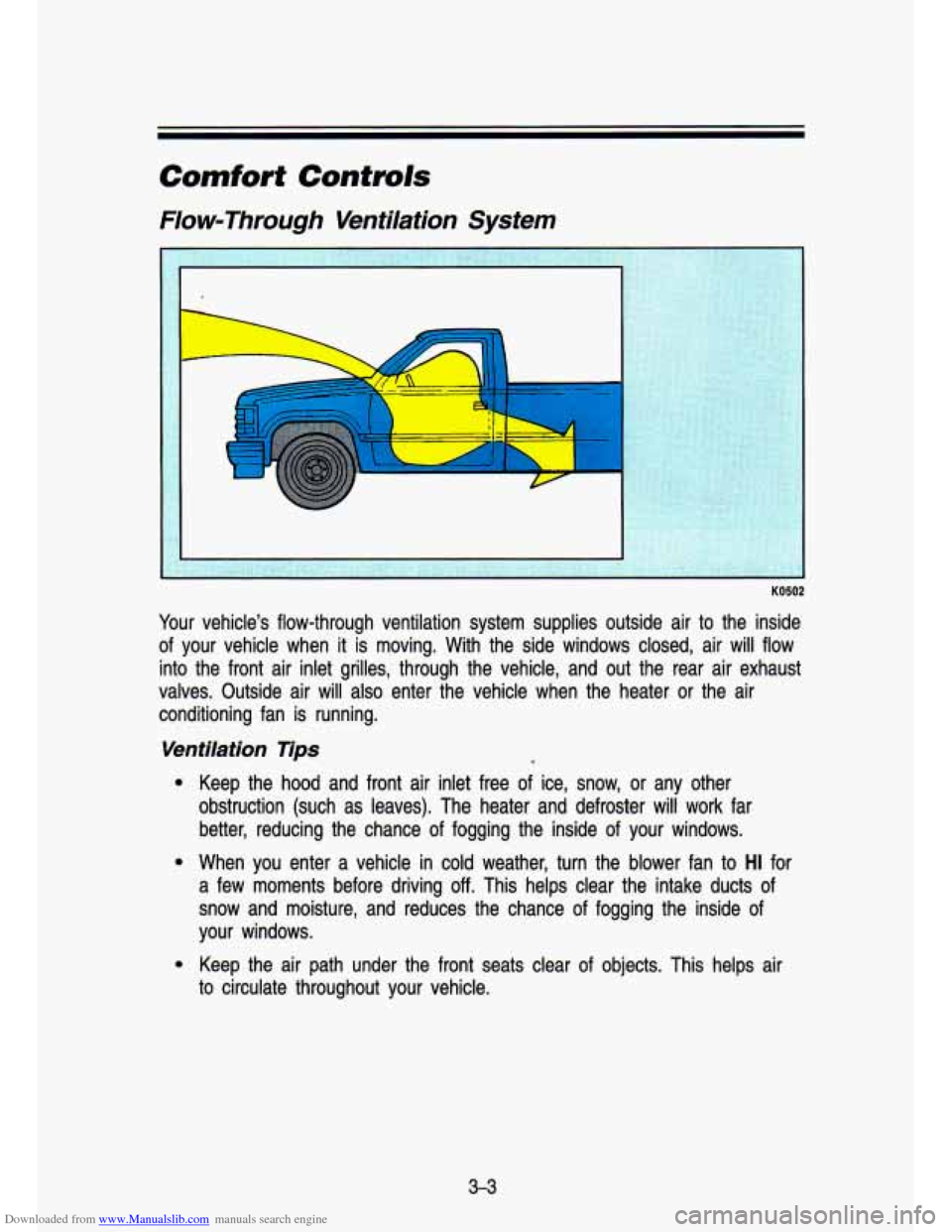 CHEVROLET S10 1993 2.G Owners Manual Downloaded from www.Manualslib.com manuals search engine Comfort Controls
Flow-Through Ventilatron System
I
KO502
Your vehicles flow-through ventilation system supplies outside air to\
CHEVROLET S10 1993 2.G Owners Manual Downloaded from www.Manualslib.com manuals search engine Comfort Controls
Flow-Through Ventilatron System
I
KO502
Your vehicles flow-through ventilation system supplies outside air to\