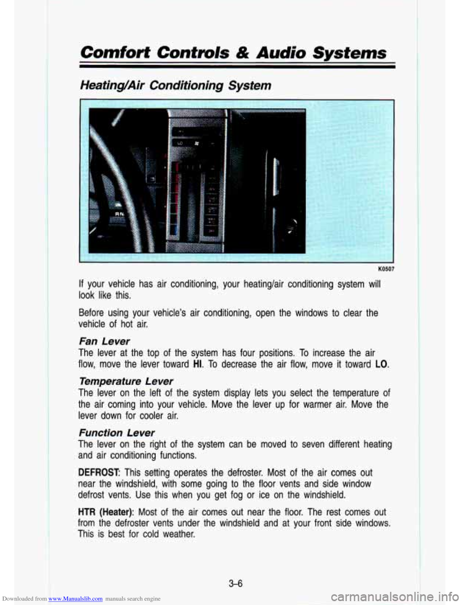 CHEVROLET S10 1993 2.G Owners Manual Downloaded from www.Manualslib.com manuals search engine Comforf Controls & Audio Systems
HeatingAir Conditioning System
K05ur
If your vehicle has air conditioning, your heatinglair condit CHEVROLET S10 1993 2.G Owners Manual Downloaded from www.Manualslib.com manuals search engine Comforf Controls & Audio Systems
HeatingAir Conditioning System
K05ur
If your vehicle has air conditioning, your heatinglair condit