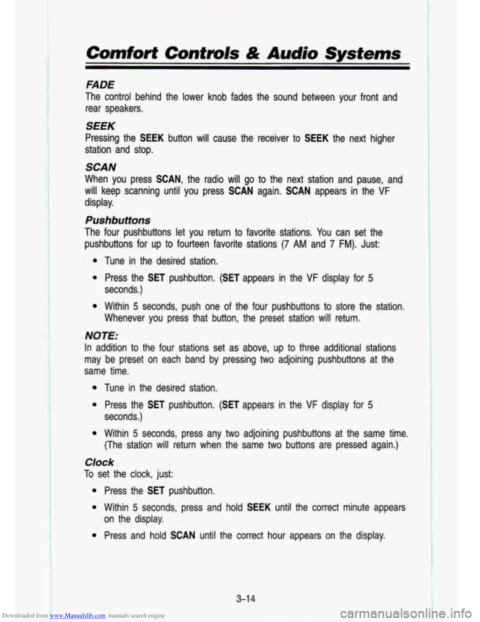 CHEVROLET S10 1993 2.G Owners Manual Downloaded from www.Manualslib.com manuals search engine Comfort Confmls & Audio Systems
FADE
The control behind the lower knob fades the sound between your\
front and rear speakers.
CHEVROLET S10 1993 2.G Owners Manual Downloaded from www.Manualslib.com manuals search engine Comfort Confmls & Audio Systems
FADE
The control behind the lower knob fades the sound between your\
front and rear speakers.