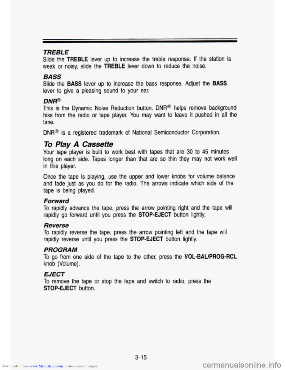 CHEVROLET S10 1993 2.G Owners Manual Downloaded from www.Manualslib.com manuals search engine TREBLE
Slide the TREBLE lever up to increase the treble response. If the station is
weak or noisy, slide the TREBLE lever do CHEVROLET S10 1993 2.G Owners Manual Downloaded from www.Manualslib.com manuals search engine TREBLE
Slide the TREBLE lever up to increase the treble response. If the station is
weak or noisy, slide the TREBLE lever do