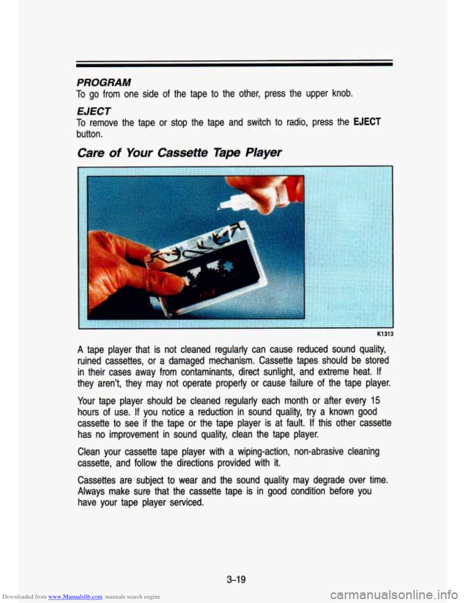 CHEVROLET S10 1993 2.G Owners Manual Downloaded from www.Manualslib.com manuals search engine PROGRAM
To go from one side of the tape to the other, press the upper knob.
EJECT
To remove the tape or stop the tape and CHEVROLET S10 1993 2.G Owners Manual Downloaded from www.Manualslib.com manuals search engine PROGRAM
To go from one side of the tape to the other, press the upper knob.
EJECT
To remove the tape or stop the tape and
