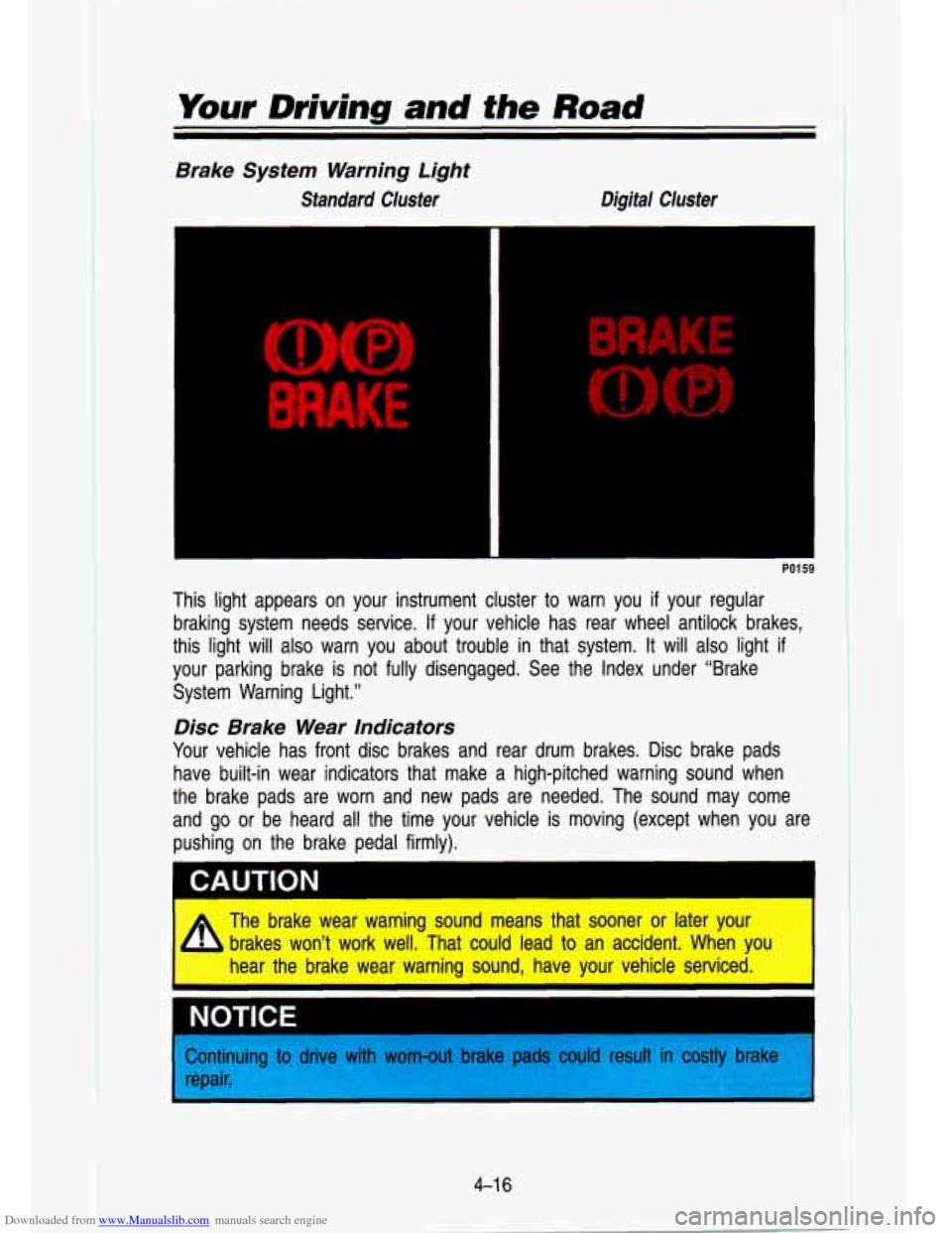 CHEVROLET S10 1993 2.G Owners Manual Downloaded from www.Manualslib.com manuals search engine Your Driving and the Road
Brake System Warning Light
Standard Cluster
Digital Cluster
This light appears on your instrument clus CHEVROLET S10 1993 2.G Owners Manual Downloaded from www.Manualslib.com manuals search engine Your Driving and the Road
Brake System Warning Light
Standard Cluster
Digital Cluster
This light appears on your instrument clus