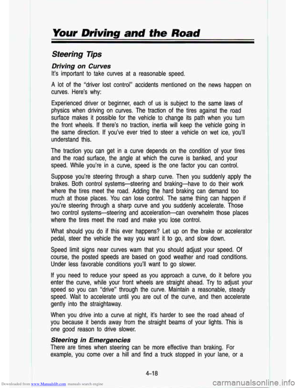 CHEVROLET S10 1993 2.G Owners Manual Downloaded from www.Manualslib.com manuals search engine Your Driving and the Road
Steering Tips
Driving on Curves
It’s important to take curves at a reasonable speed.
A lot of the CHEVROLET S10 1993 2.G Owners Manual Downloaded from www.Manualslib.com manuals search engine Your Driving and the Road
Steering Tips
Driving on Curves
It’s important to take curves at a reasonable speed.
A lot of the