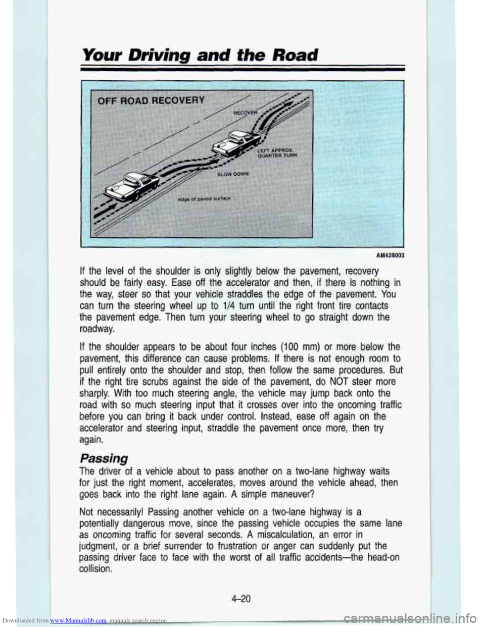 CHEVROLET S10 1993 2.G Owners Manual Downloaded from www.Manualslib.com manuals search engine Your Driving and the Road
AM428003
If the level of the shoulder is only slightly below the pavement, recovery
should be fairly e CHEVROLET S10 1993 2.G Owners Manual Downloaded from www.Manualslib.com manuals search engine Your Driving and the Road
AM428003
If the level of the shoulder is only slightly below the pavement, recovery
should be fairly e