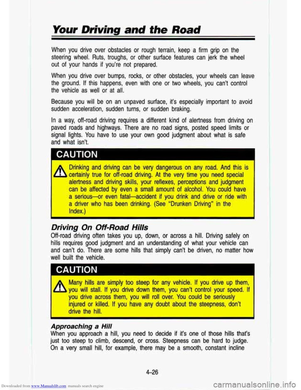 CHEVROLET S10 1993 2.G Owners Manual Downloaded from www.Manualslib.com manuals search engine Your Driving and the Road
When you drive over obstacles or rough terrain, keep a firm g\
rip on the
steering wheel. Ruts, tro CHEVROLET S10 1993 2.G Owners Manual Downloaded from www.Manualslib.com manuals search engine Your Driving and the Road
When you drive over obstacles or rough terrain, keep a firm g\
rip on the
steering wheel. Ruts, tro