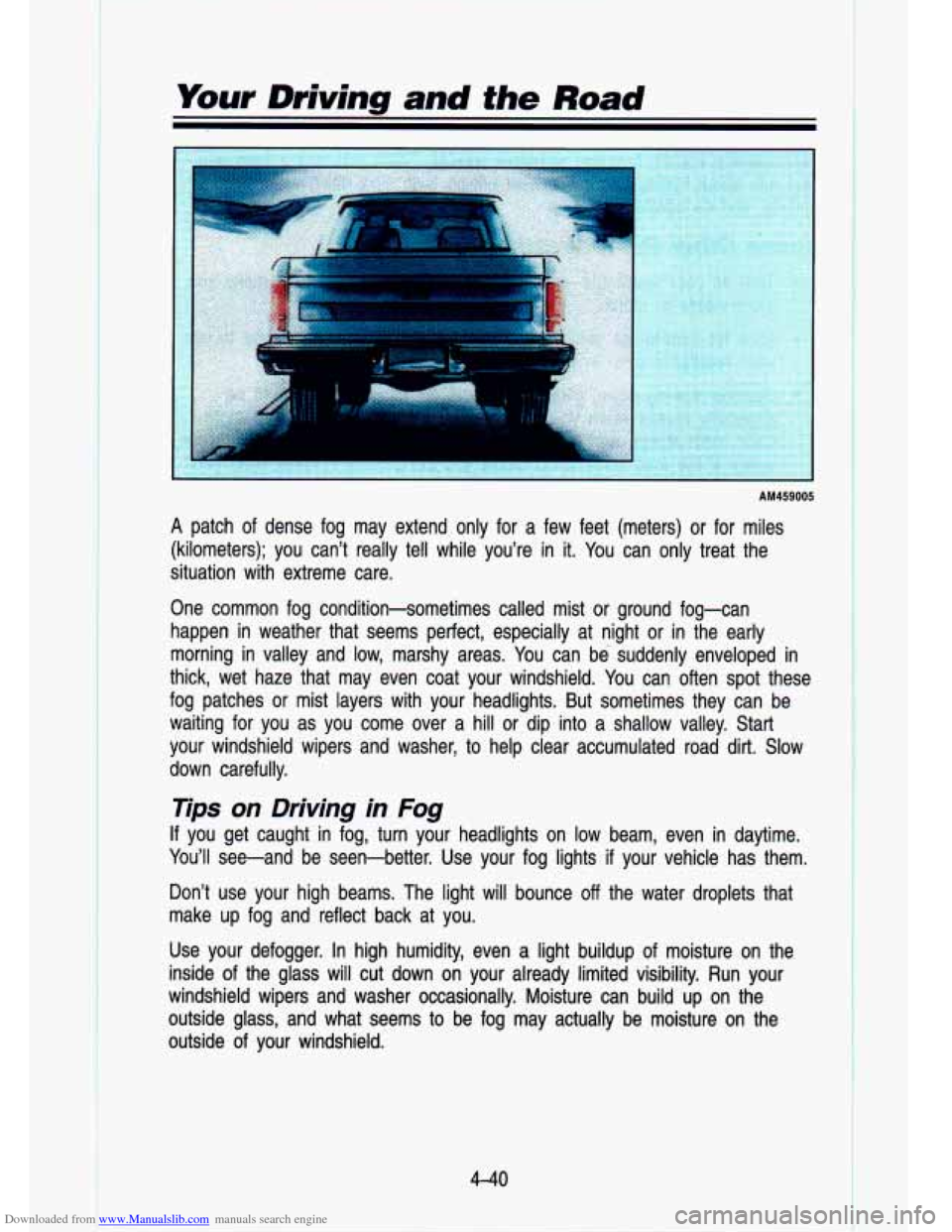 CHEVROLET S10 1993 2.G Owners Manual Downloaded from www.Manualslib.com manuals search engine I. Your  Driving and the Road 
I- 
AM459005 
A patch of  dense  fog  may  extend  only  for  a  few  feet  (meters)  or  fo\
r  miles 
(kilomet