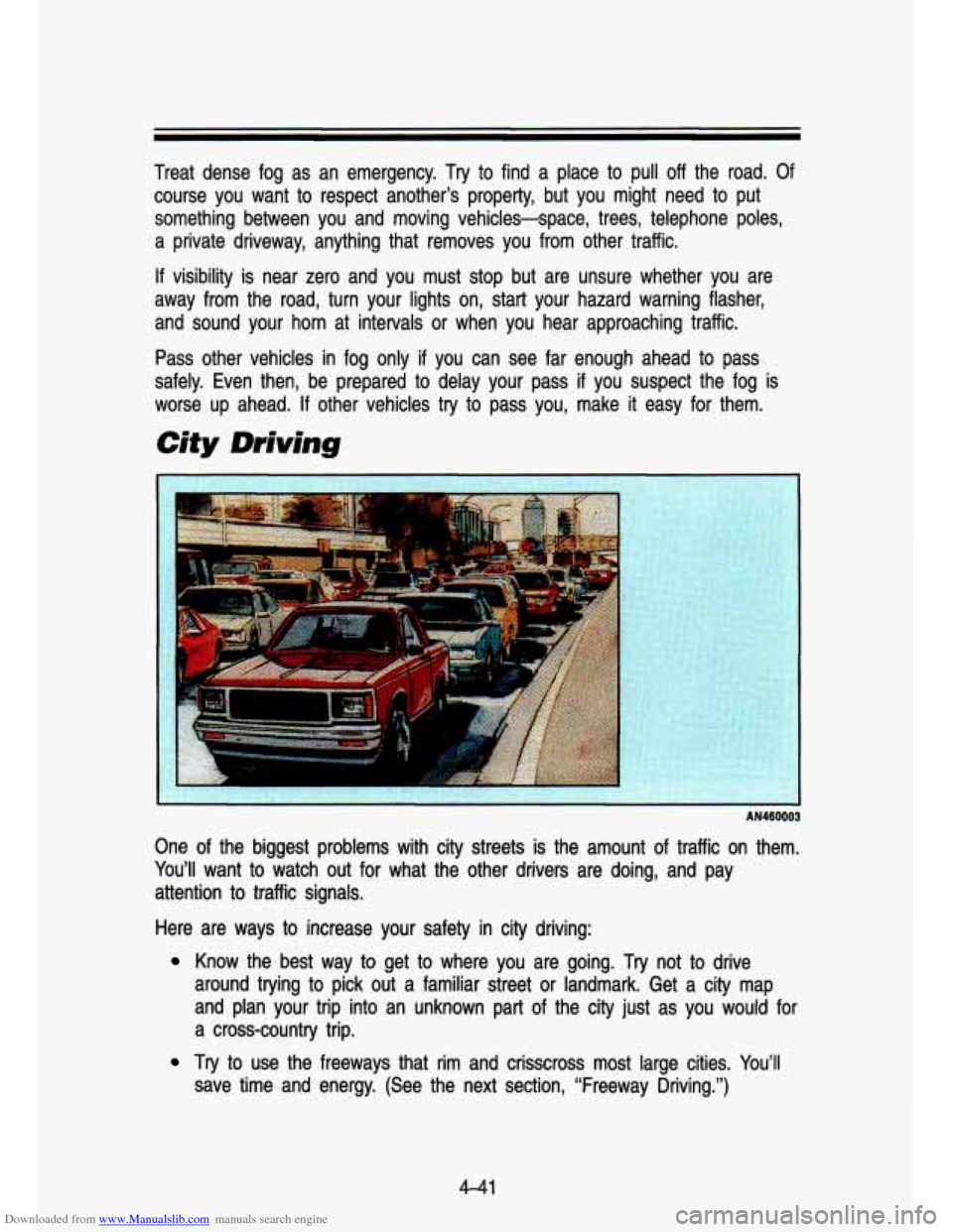 CHEVROLET S10 1993 2.G Owners Manual Downloaded from www.Manualslib.com manuals search engine Treat  dense  fog  as  an  emergency.  Try  to  find  a  place  to  pull\
  off  the  road.  Of course  you want 
to respect  another’s  prop