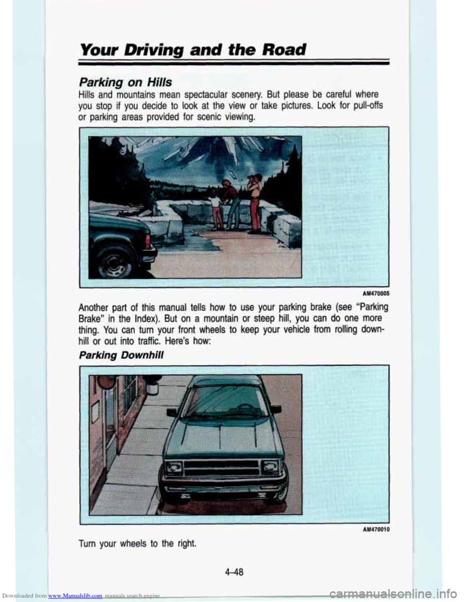 CHEVROLET S10 1993 2.G Owners Manual Downloaded from www.Manualslib.com manuals search engine Your Driving and the Road 
Parking on Hills 
Hills and mountains  mean  spectacular  scenery.  But  please  be  careful  where \
you  stop 
if