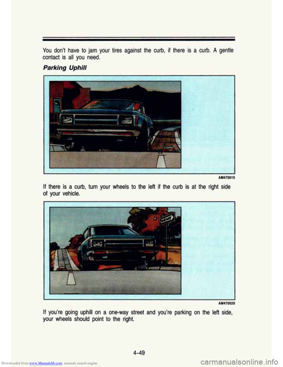 CHEVROLET S10 1993 2.G Owners Manual Downloaded from www.Manualslib.com manuals search engine You don’t  have  to  jam  your  tires  against  the  curb,  if  there  is  a curb. A gentle 
contact  is all  you  need. 
Parking Uphill 
AM4