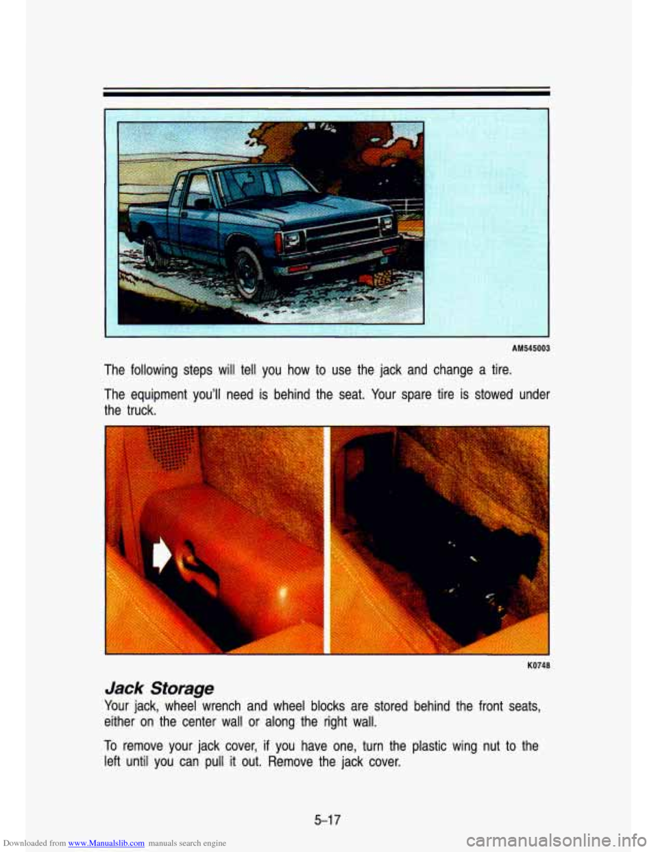 CHEVROLET S10 1993 2.G Owners Manual Downloaded from www.Manualslib.com manuals search engine AM545003 
The  following  steps  will tell you  how to use  the  jack  and  change  a  tire. 
The  equipment  youll  need  is  behind the  sea