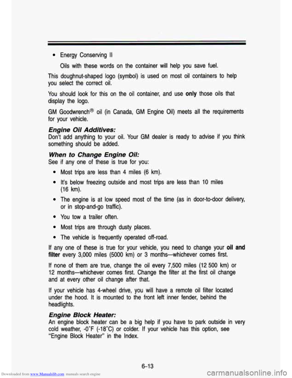 CHEVROLET S10 1993 2.G Owners Manual Downloaded from www.Manualslib.com manuals search engine Energy Conserving II
Oils with these words on the container will help you save fuel.
This doughnut-shaped logo (symbol) is use CHEVROLET S10 1993 2.G Owners Manual Downloaded from www.Manualslib.com manuals search engine Energy Conserving II
Oils with these words on the container will help you save fuel.
This doughnut-shaped logo (symbol) is use