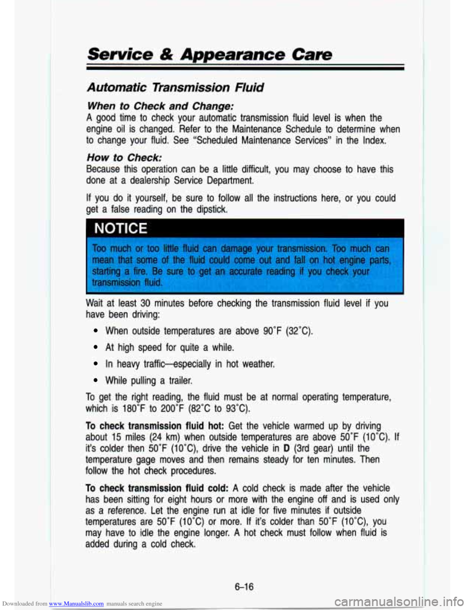 CHEVROLET S10 1993 2.G Owners Manual Downloaded from www.Manualslib.com manuals search engine Service & Appearance Care
Automatic Transmission Fluid
When to Check and Change:
A good time to check your automatic transmission CHEVROLET S10 1993 2.G Owners Manual Downloaded from www.Manualslib.com manuals search engine Service & Appearance Care
Automatic Transmission Fluid
When to Check and Change:
A good time to check your automatic transmission