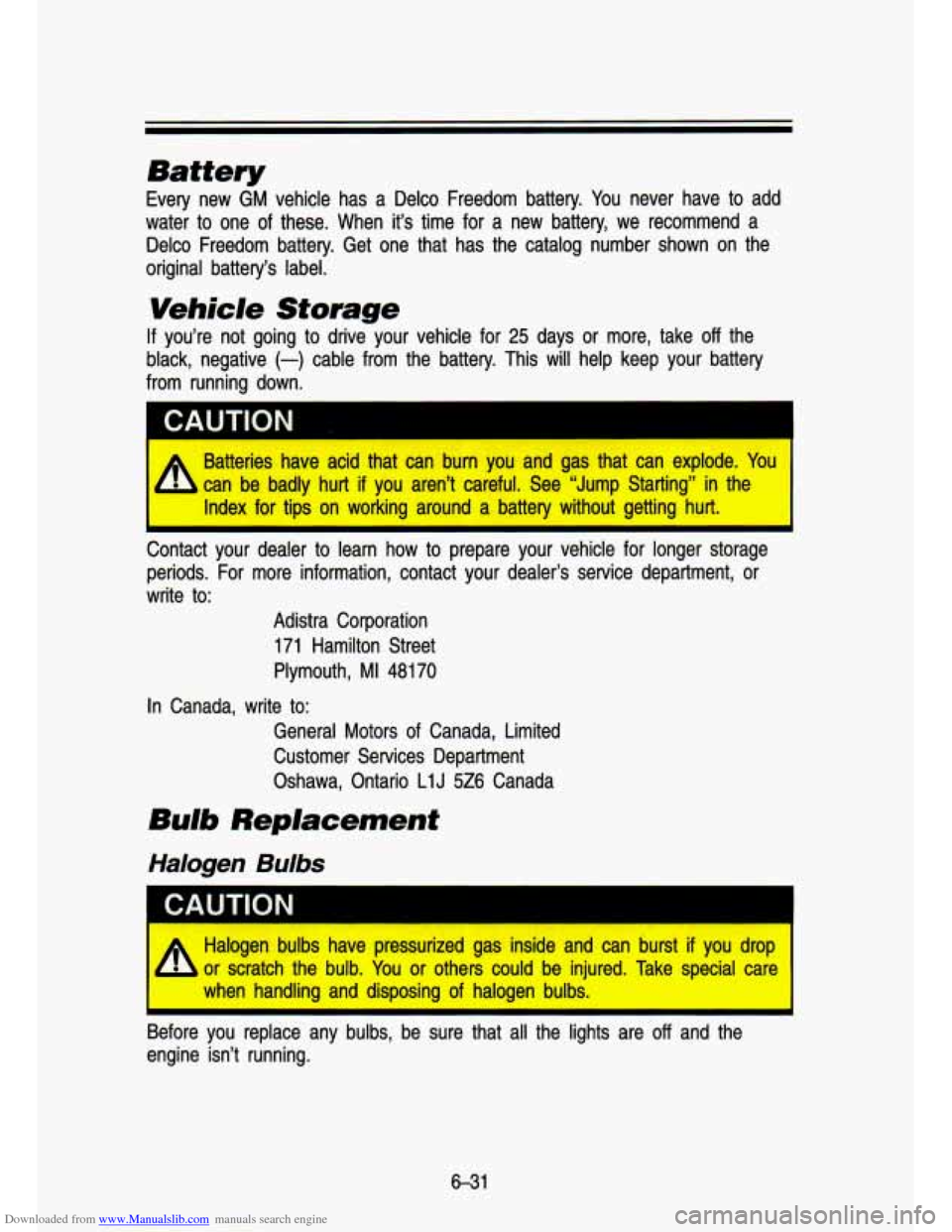 CHEVROLET S10 1993 2.G Owners Manual Downloaded from www.Manualslib.com manuals search engine Battery
Every new GM vehicle has a Delco Freedom battery. You never have to add
water to one of these. When it’s time for CHEVROLET S10 1993 2.G Owners Manual Downloaded from www.Manualslib.com manuals search engine Battery
Every new GM vehicle has a Delco Freedom battery. You never have to add
water to one of these. When it’s time for