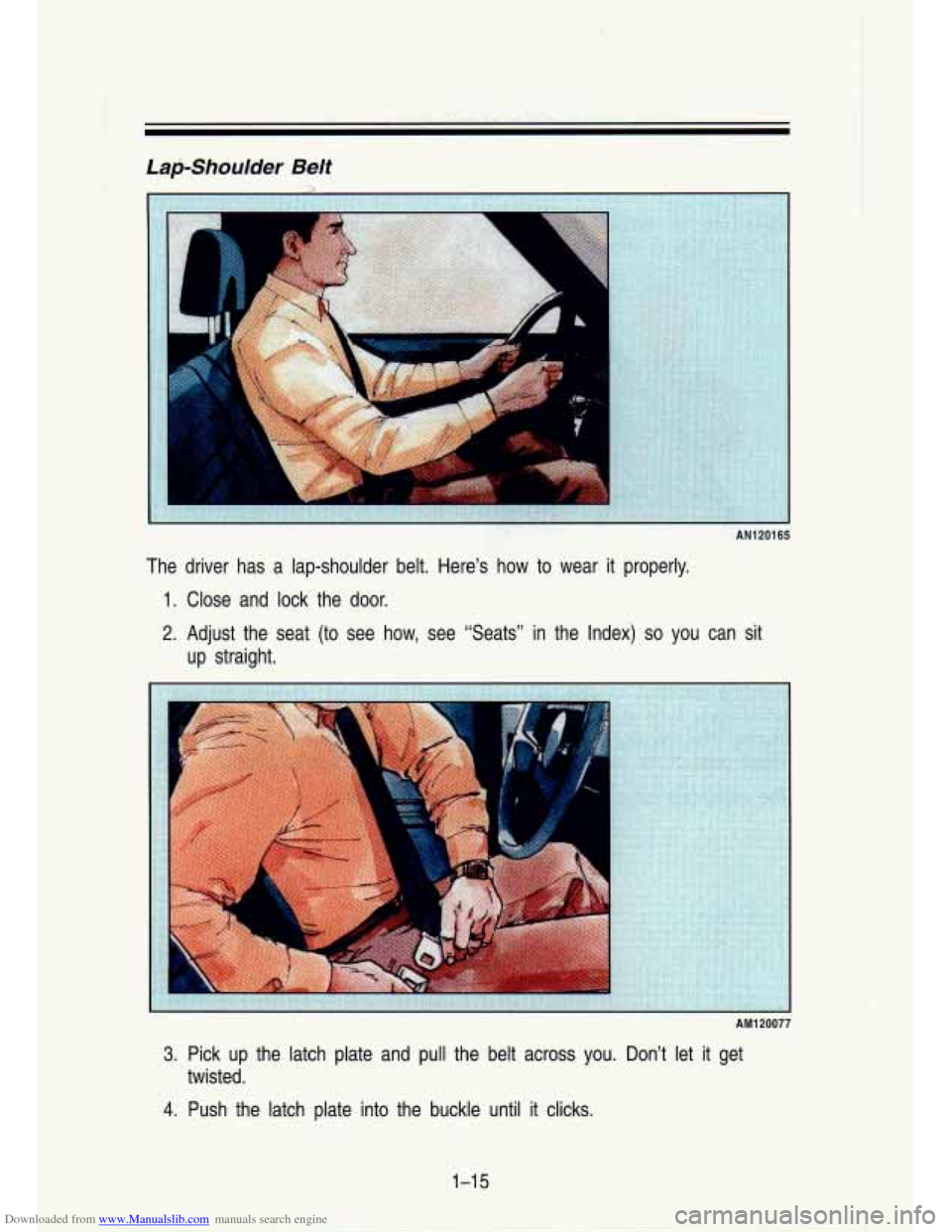 CHEVROLET S10 1993 2.G Owners Manual Downloaded from www.Manualslib.com manuals search engine Lap-Shoulder Belt 
AN1 201 65 
The  driver  has  a  lap-shoulder  belt.  Here’s  how  to  wear it properly. 
1. Close  and  lock  the  door. 