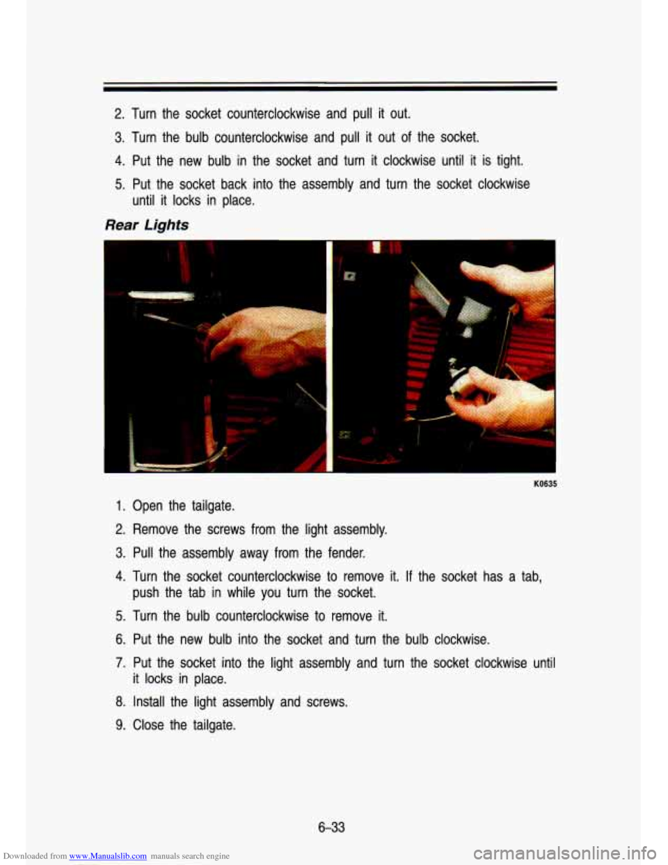CHEVROLET S10 1993 2.G Owners Manual Downloaded from www.Manualslib.com manuals search engine 2. Turn the socket  counterclockwise  and  pull it  out. 
3. Turn  the bulb  counterclockwise  and  pull  it  out  of the  socket. 
4. Put  the