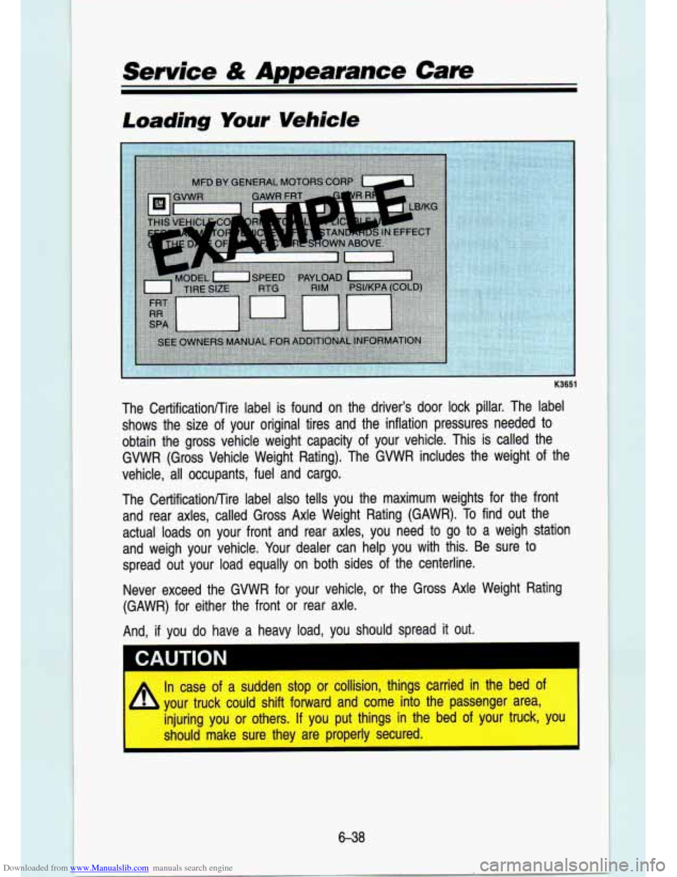 CHEVROLET S10 1993 2.G Owners Manual Downloaded from www.Manualslib.com manuals search engine Service & Appearance Care
Loading Your Vehicle
K3651
The CertificationRire label is found on the drive~rs door lock pillar. The l CHEVROLET S10 1993 2.G Owners Manual Downloaded from www.Manualslib.com manuals search engine Service & Appearance Care
Loading Your Vehicle
K3651
The CertificationRire label is found on the drive~rs door lock pillar. The l