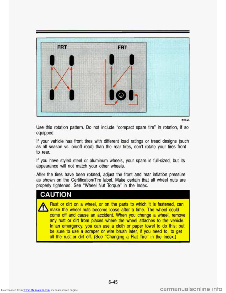 CHEVROLET S10 1993 2.G Owners Manual Downloaded from www.Manualslib.com manuals search engine K2655 
Use  this  rotation  pattern. Do not  include  “compact  spare  tire” in rotation, if so 
equipped. 
If your  vehicle  has  front  t