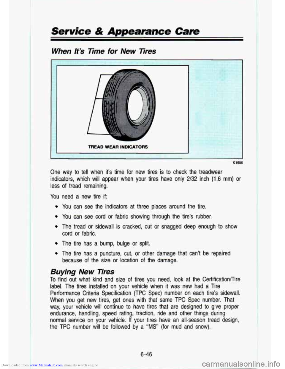 CHEVROLET S10 1993 2.G Owners Manual Downloaded from www.Manualslib.com manuals search engine Service & Appearance Care 
When It’s Time for New  Tires 
K1656 
One  way to  tell when it’s  time  for  new  tires  is  to check  the  tre