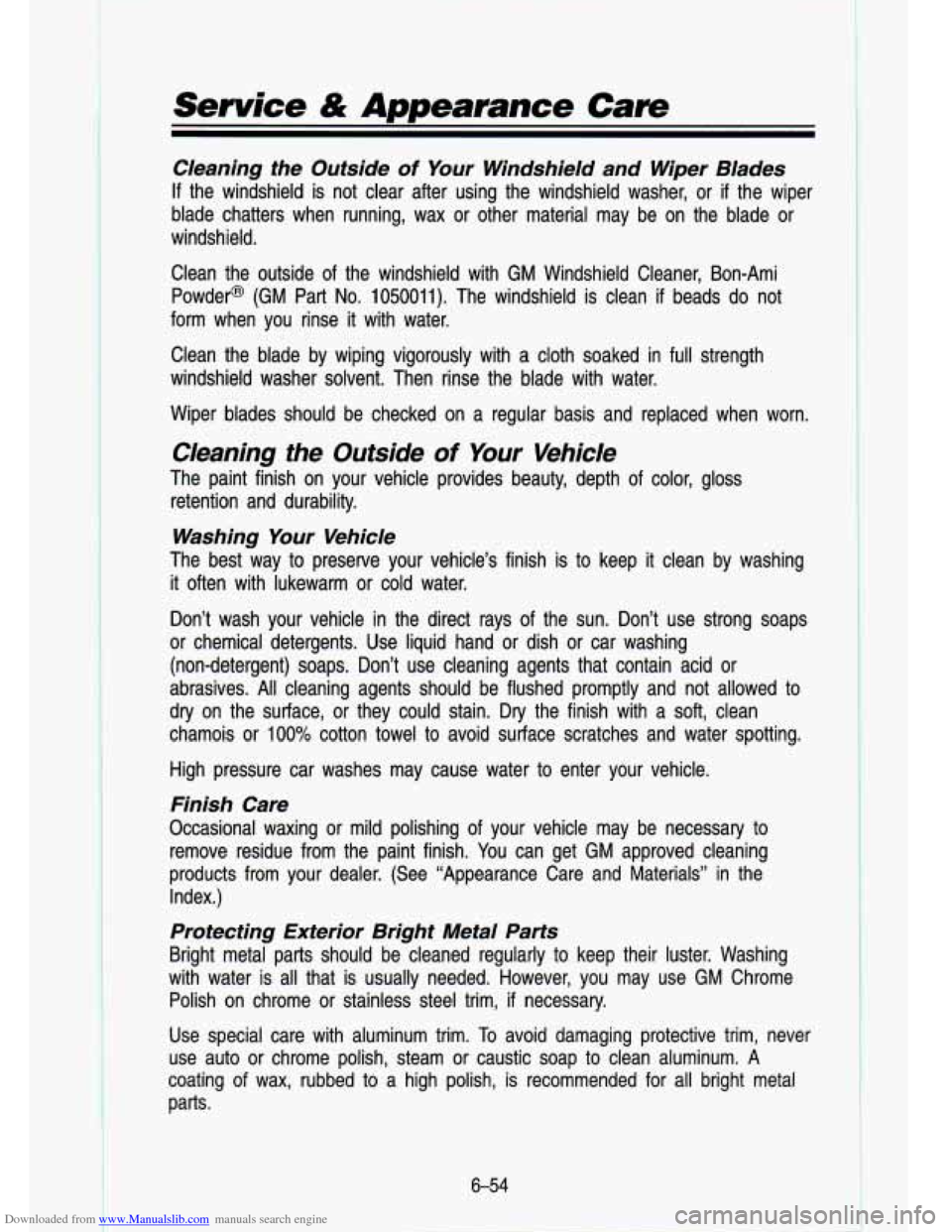 CHEVROLET S10 1993 2.G Owners Manual Downloaded from www.Manualslib.com manuals search engine Service & Appearance Cave
Cleaning the Outside of Your Windshield and Wiper Blades
If the windshield is not clear after using the CHEVROLET S10 1993 2.G Owners Manual Downloaded from www.Manualslib.com manuals search engine Service & Appearance Cave
Cleaning the Outside of Your Windshield and Wiper Blades
If the windshield is not clear after using the
