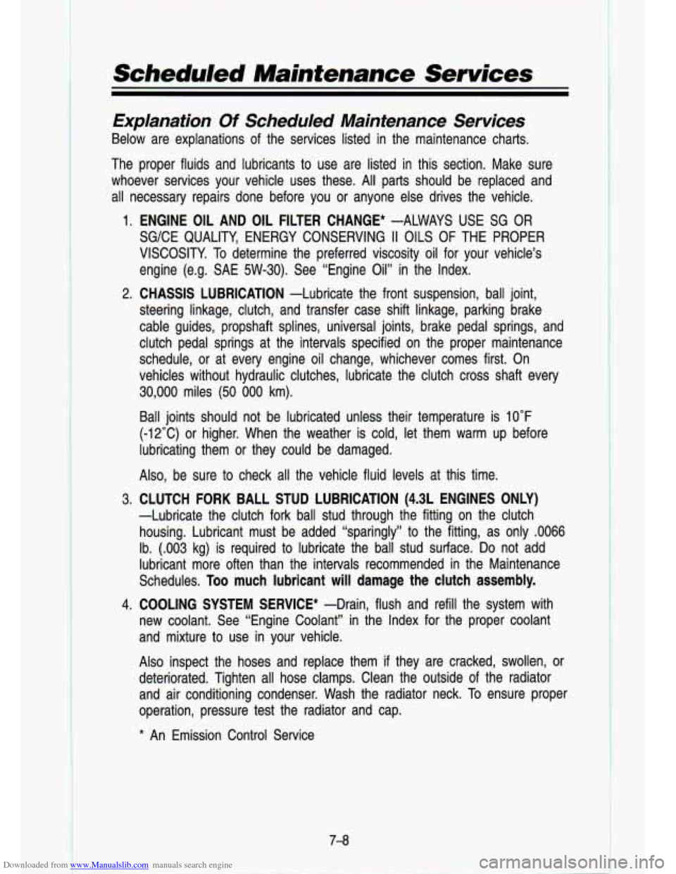 CHEVROLET S10 1993 2.G Owners Manual Downloaded from www.Manualslib.com manuals search engine Scheduled Maintenance Services
Explanation Of Scheduled Maintenance Services
Below are explanations of the services listed in the CHEVROLET S10 1993 2.G Owners Manual Downloaded from www.Manualslib.com manuals search engine Scheduled Maintenance Services
Explanation Of Scheduled Maintenance Services
Below are explanations of the services listed in the