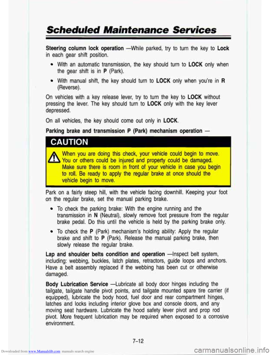 CHEVROLET S10 1993 2.G Owners Manual Downloaded from www.Manualslib.com manuals search engine Scheduled Maintenance Services
Steering column lock operation -While parked, try to turn the \
key to Lock
in each gear shift CHEVROLET S10 1993 2.G Owners Manual Downloaded from www.Manualslib.com manuals search engine Scheduled Maintenance Services
Steering column lock operation -While parked, try to turn the \
key to Lock
in each gear shift