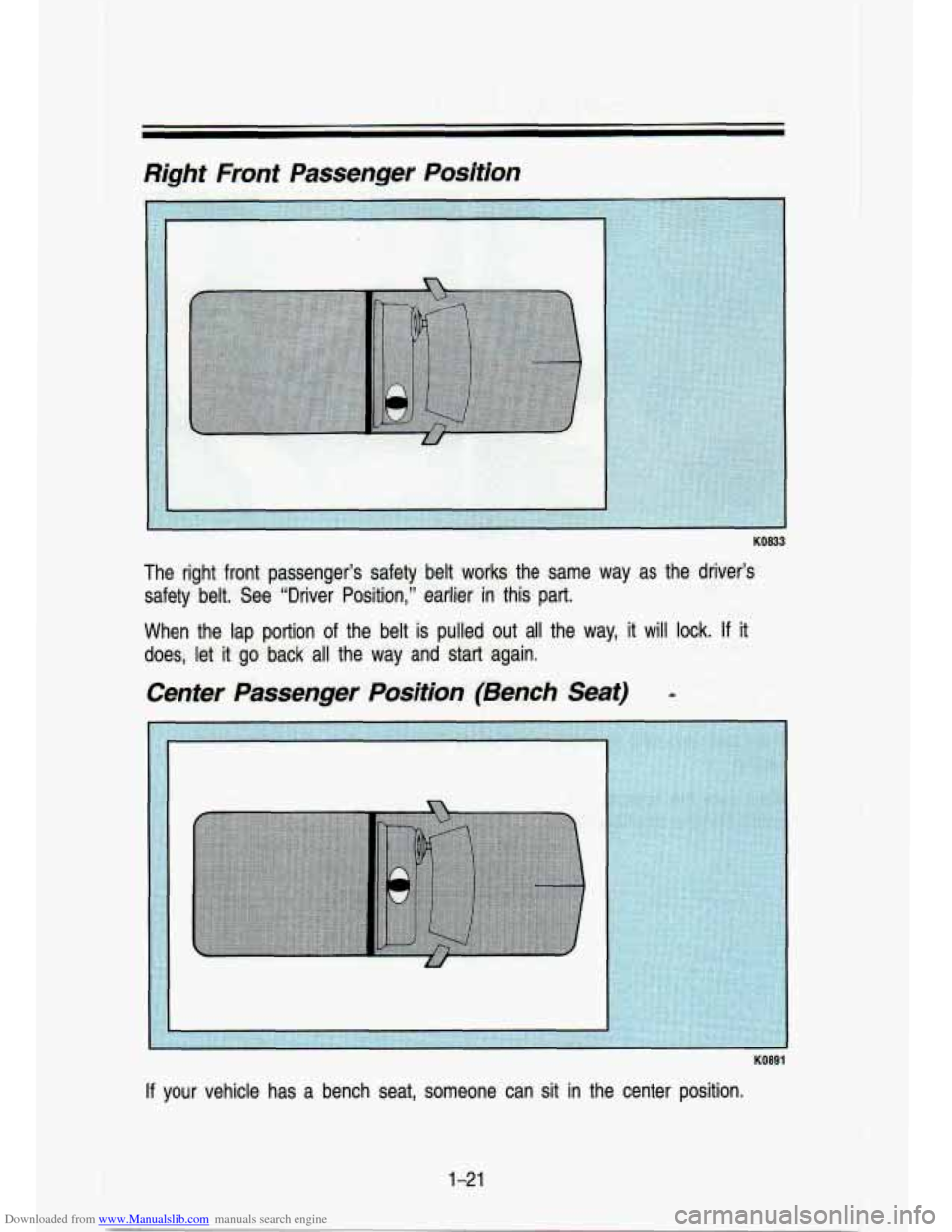CHEVROLET S10 1993 2.G Owners Manual Downloaded from www.Manualslib.com manuals search engine KO833 
The  right  front  passengers  safety  belt  works  the  same  way as the  drivers 
safety  belt.  See  "Driver  Position,"  earlier  