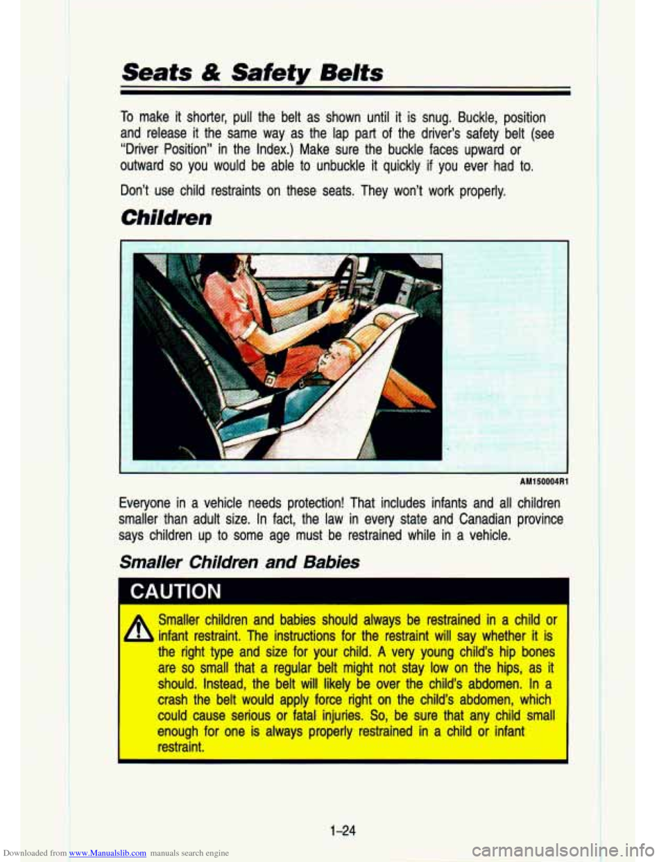 CHEVROLET S10 1993 2.G Owners Manual Downloaded from www.Manualslib.com manuals search engine Seats & Safety Belts
To make it shorter, pull the belt as shown until it is snug. Buckle, position
and release it the same way CHEVROLET S10 1993 2.G Owners Manual Downloaded from www.Manualslib.com manuals search engine Seats & Safety Belts
To make it shorter, pull the belt as shown until it is snug. Buckle, position
and release it the same way