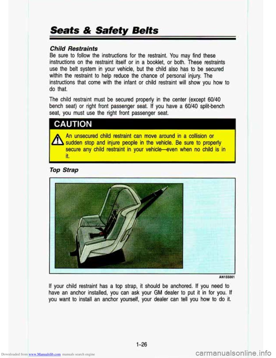CHEVROLET S10 1993 2.G Owners Manual Downloaded from www.Manualslib.com manuals search engine Child Restraints
Be sure to follow the instructions for the restraint. You may find these
instructions on the restraint itself
o CHEVROLET S10 1993 2.G Owners Manual Downloaded from www.Manualslib.com manuals search engine Child Restraints
Be sure to follow the instructions for the restraint. You may find these
instructions on the restraint itself
o