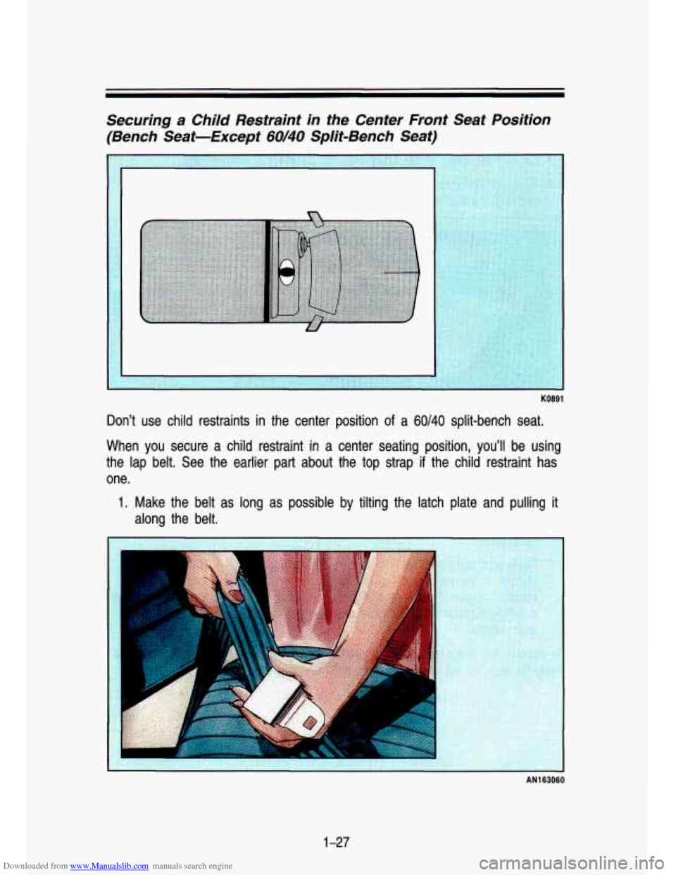 CHEVROLET S10 1993 2.G Owners Manual Downloaded from www.Manualslib.com manuals search engine Securing  a  Child  Restraint  in  the  Center  Front  Seat  Position (Bench  Seat-Except 
60140 Split-Bench  Seat) 
KO891 
Don’t  use  child