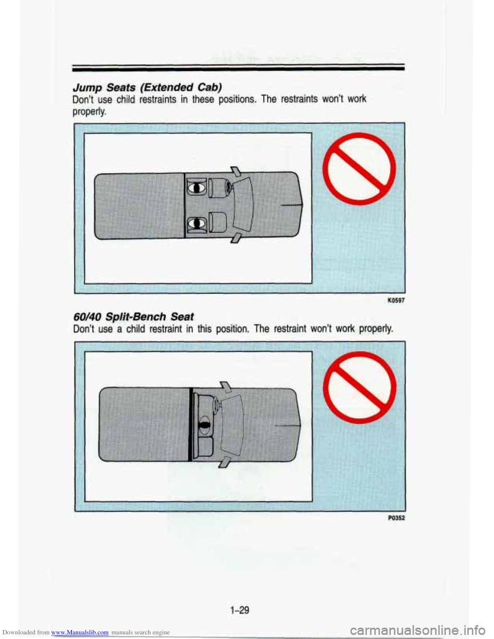 CHEVROLET S10 1993 2.G Owners Manual Downloaded from www.Manualslib.com manuals search engine . .’ . 
Jump Seats  (Extended Cab) 
Dlon’t  use  child  restraints  in  these  positions.  The  restraint\
s  won’t  work ..a*-- 
properl