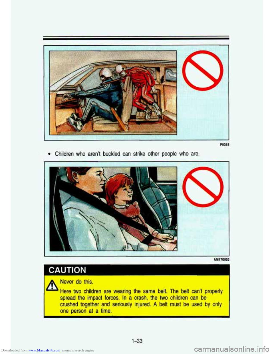CHEVROLET S10 1993 2.G Owners Manual Downloaded from www.Manualslib.com manuals search engine PO355 
Children  who  aren’t  buckled  can  strike  other  people who are. 
I 
I 
AM170052 
Never do this. 
A Here two children  are  wearing