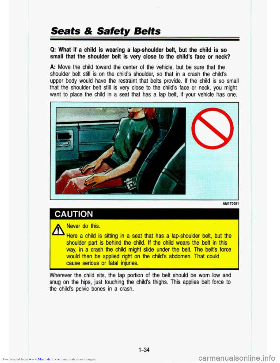 CHEVROLET S10 1993 2.G Owners Manual Downloaded from www.Manualslib.com manuals search engine f
.-
Seats & Safety Belts
Q: What if a child is wearing a lap-shoulder belt, but the child is so
small that the shoulder belt CHEVROLET S10 1993 2.G Owners Manual Downloaded from www.Manualslib.com manuals search engine f
.-
Seats & Safety Belts
Q: What if a child is wearing a lap-shoulder belt, but the child is so
small that the shoulder belt