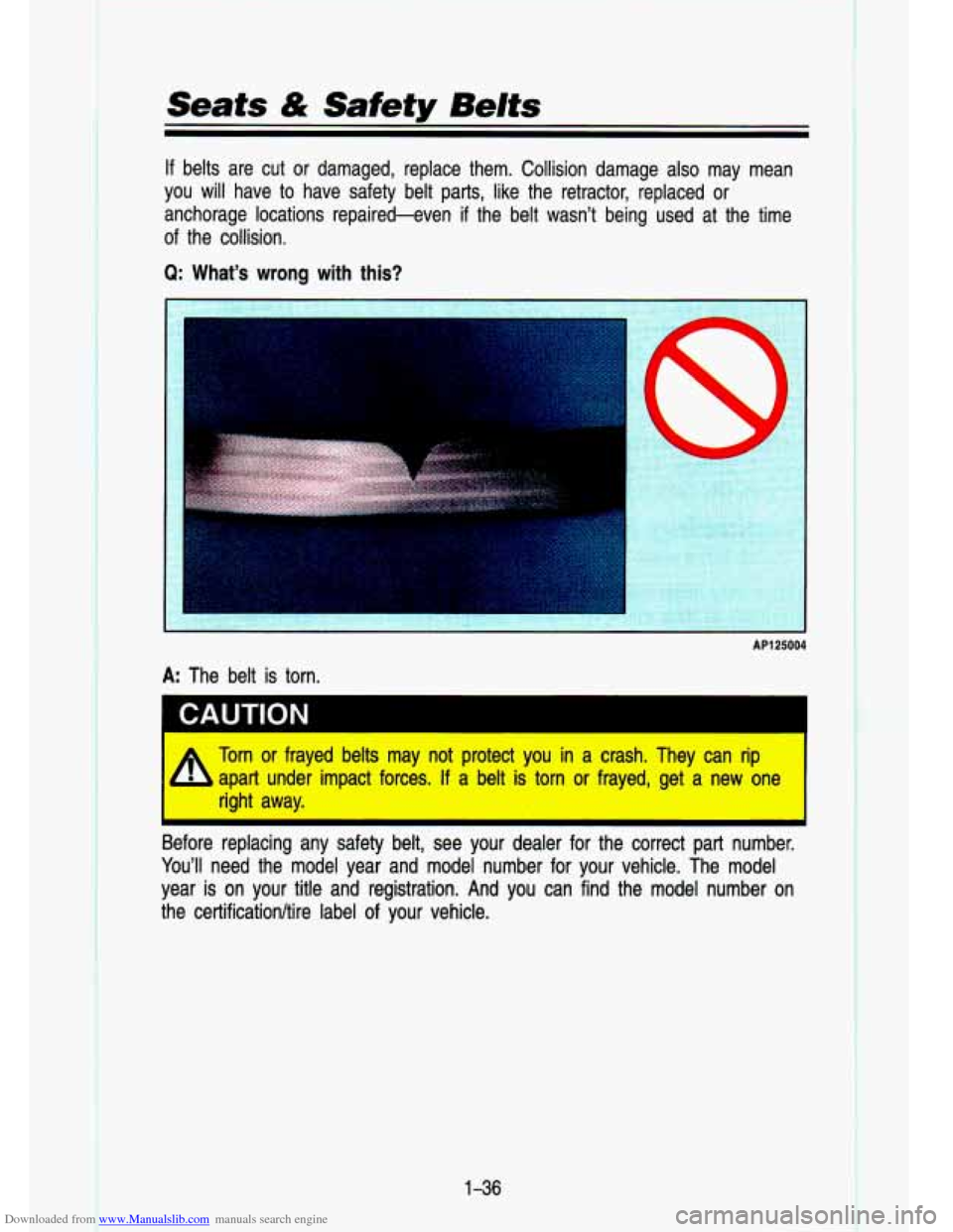 CHEVROLET S10 1993 2.G Owners Manual Downloaded from www.Manualslib.com manuals search engine I 
.- :i 
. 1 .. 
Seats & Safety Belts 
If belts  are  cut  or  damaged,  replace  them.  Collision  damage  also  may  mean 
you  will  have  