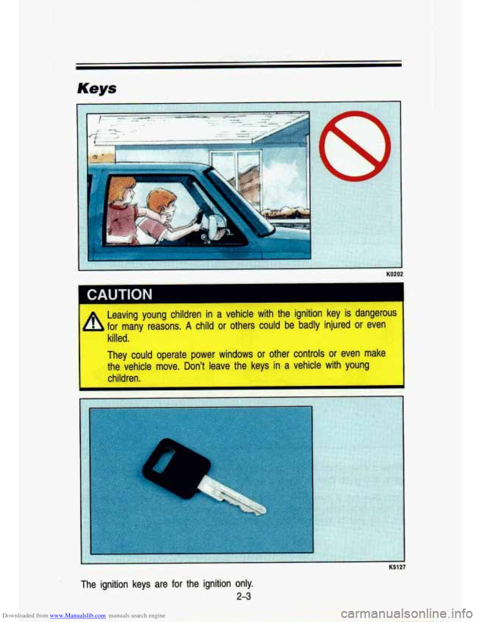 CHEVROLET S10 1993 2.G Owners Manual Downloaded from www.Manualslib.com manuals search engine 1 CAI ITlnN 
~I 
Leaving  young  children in a  vehicle  with  the  ignition  key is dangerous 
for  many  reasons. 
A child  or others could b