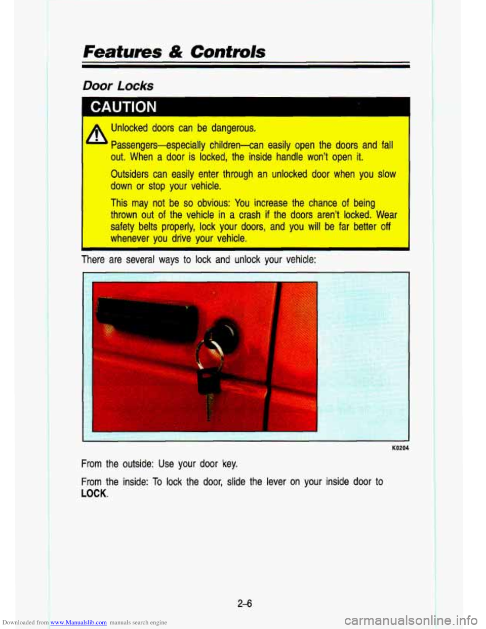 CHEVROLET S10 1993 2.G Owners Manual Downloaded from www.Manualslib.com manuals search engine f .. :. . I. . 
. .. .- 
. . .. ., -. . 
Features & Controls 
Door Locks 
1 A Unlocked  doors  can  be  dangerous. 
 Passengers-especially chi