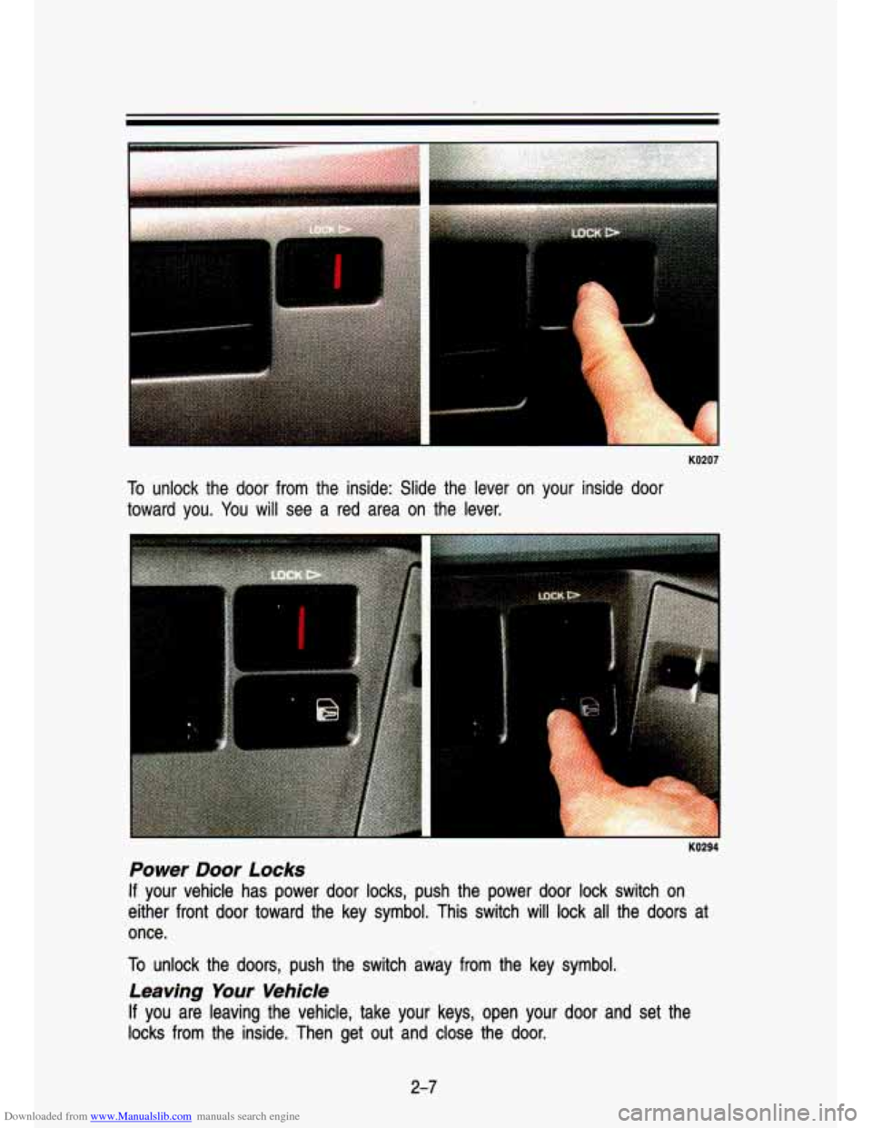 CHEVROLET S10 1993 2.G Owners Manual Downloaded from www.Manualslib.com manuals search engine I 
KO207 
To unlock  the  door  from  the  inside:  Slide  the  lever  on  your  insi\
de  door 
toward  you.  You  will  see  a  red  area  on