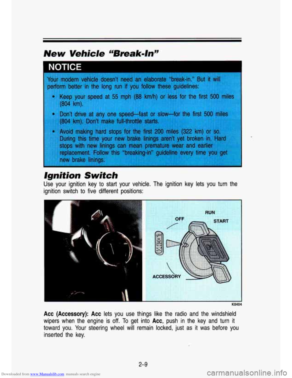 CHEVROLET S10 1993 2.G Owners Manual Downloaded from www.Manualslib.com manuals search engine New Vehicle cBreak-ln99 
IYU I IW 
ignition  Switch 
Use  your  ignition  key  to  start  your  vehicle.  The  ignition  key \
 lets  you  tur