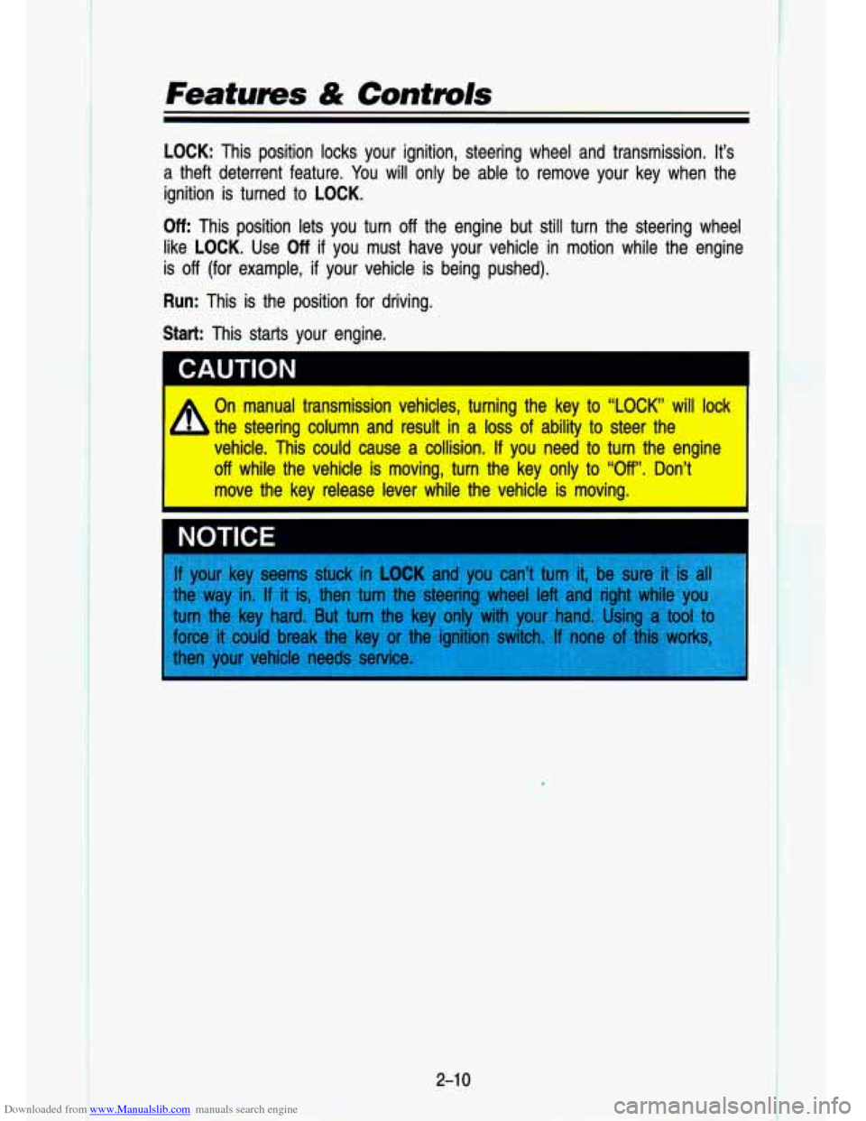 CHEVROLET S10 1993 2.G Owners Manual Downloaded from www.Manualslib.com manuals search engine .. ~ . 
.. .. 
Features & Contmls 
LOCK:  This  position  locks  your  ignition,  steering  wheel  and  tra\
nsmission.  It’s 
a theft  deter