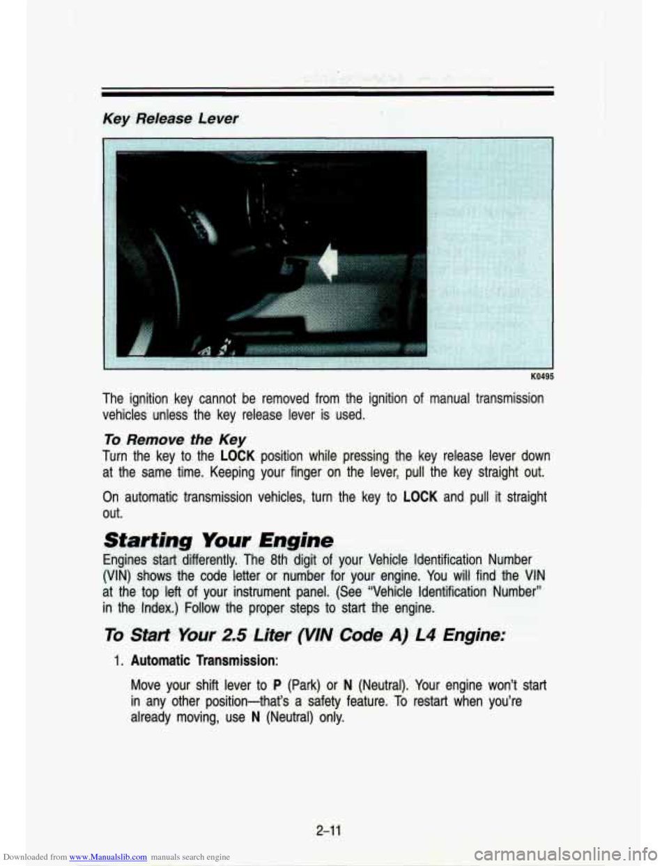 CHEVROLET S10 1993 2.G Owners Manual Downloaded from www.Manualslib.com manuals search engine Key Release  Lever 
The  ignition  key  cannot  be  removed  from  the  ignition of manual  transmission 
vehicles  unless  the  key  release  