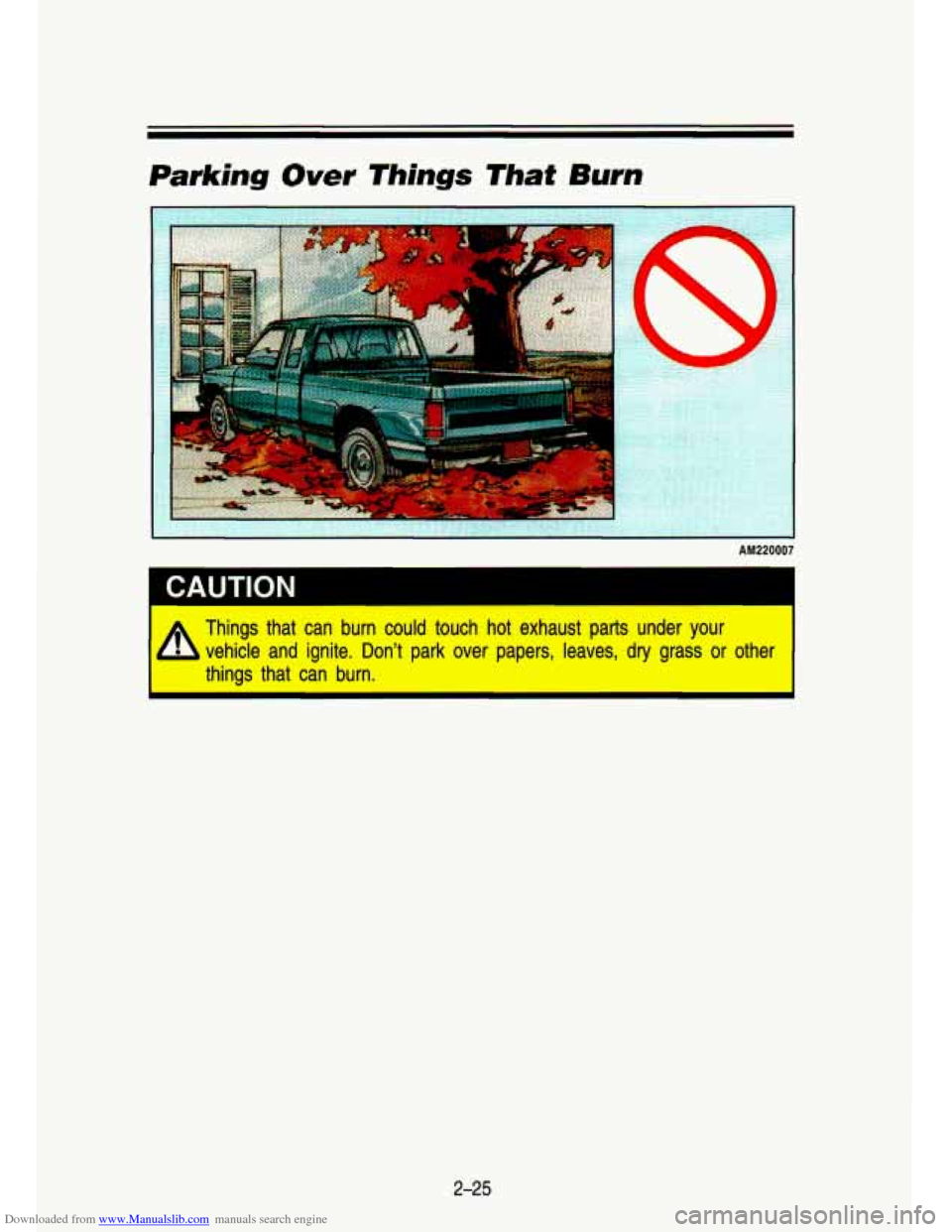 CHEVROLET S10 1993 2.G Owners Manual Downloaded from www.Manualslib.com manuals search engine Parking Over Things That Burn 
AM220007 
CAUTION 
Things  that  can burn could  touch  hot  exhaust  parts under  your 
vehicle  and  ignite.  