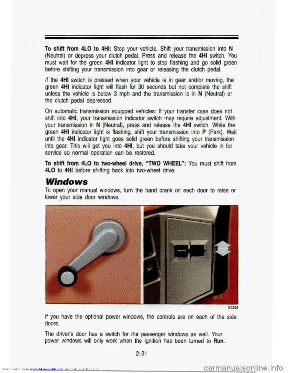 CHEVROLET S10 1993 2.G Owners Manual Downloaded from www.Manualslib.com manuals search engine To shift from 4LO to 4HI: Stop your vehicle. Shift your transmission into N
(Neutral) or depress your clutch pedal. Press and r CHEVROLET S10 1993 2.G Owners Manual Downloaded from www.Manualslib.com manuals search engine To shift from 4LO to 4HI: Stop your vehicle. Shift your transmission into N
(Neutral) or depress your clutch pedal. Press and r