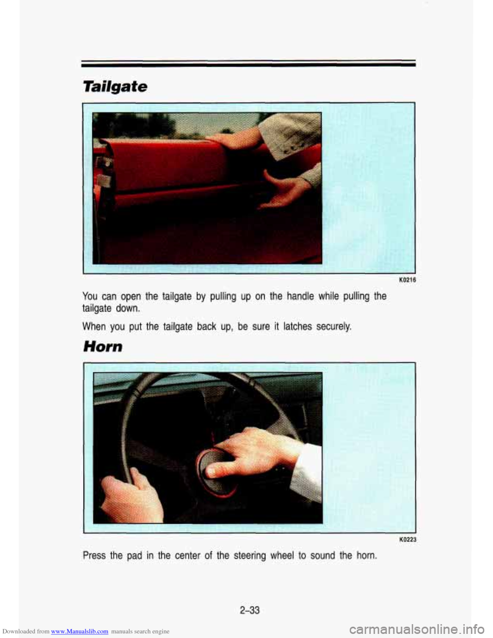 CHEVROLET S10 1993 2.G Owners Manual Downloaded from www.Manualslib.com manuals search engine Tailgate 
KO216 
You can  open  the  tailgate  by  pulling up on  the  handle  while  pulling the 
tailgate  down. 
When  you  put  the  tailga