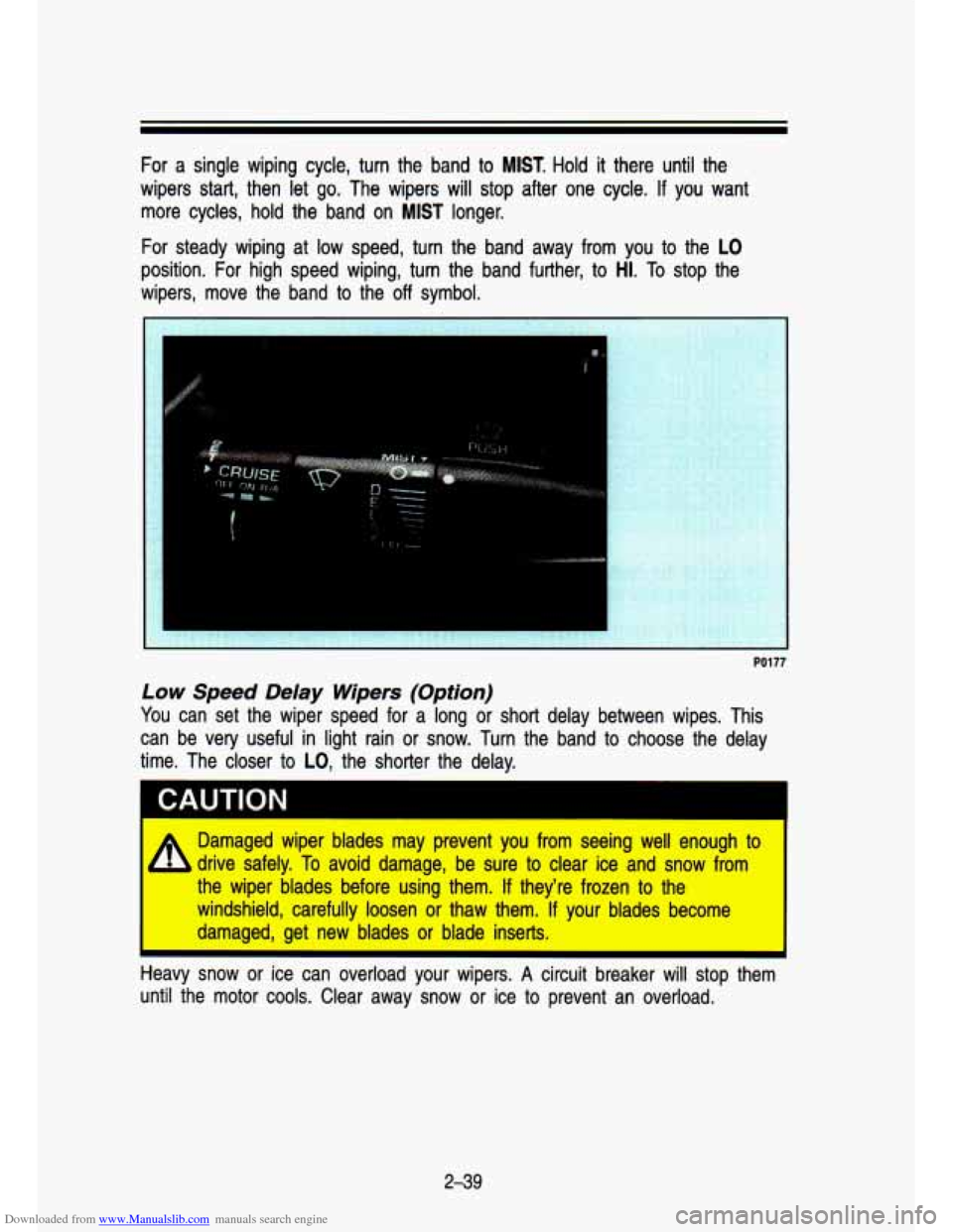 CHEVROLET S10 1993 2.G Owners Manual Downloaded from www.Manualslib.com manuals search engine For a single wiping cycle, turn the band to MIST. Hold it there until the
wipers start, then let
go. The wipers will stop after CHEVROLET S10 1993 2.G Owners Manual Downloaded from www.Manualslib.com manuals search engine For a single wiping cycle, turn the band to MIST. Hold it there until the
wipers start, then let
go. The wipers will stop after