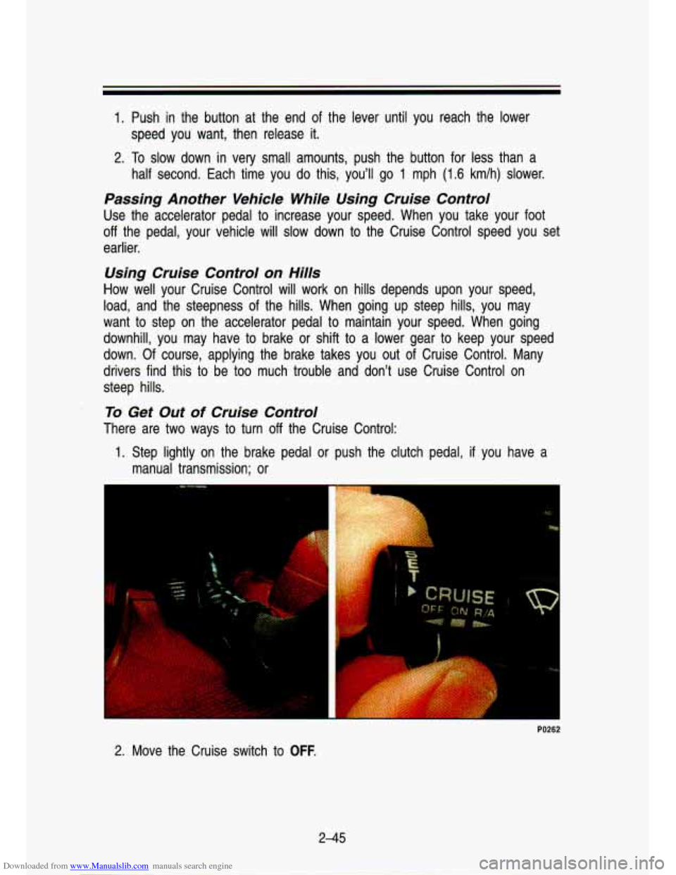 CHEVROLET S10 1993 2.G Owners Manual Downloaded from www.Manualslib.com manuals search engine 1. Push in the button at the end of the lever until you reach the lower
2. To slow down in very small amounts, push the butt CHEVROLET S10 1993 2.G Owners Manual Downloaded from www.Manualslib.com manuals search engine 1. Push in the button at the end of the lever until you reach the lower
2. To slow down in very small amounts, push the butt
